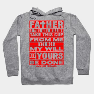 Luke 22:42 Not My Will But Yours Be Done Hoodie